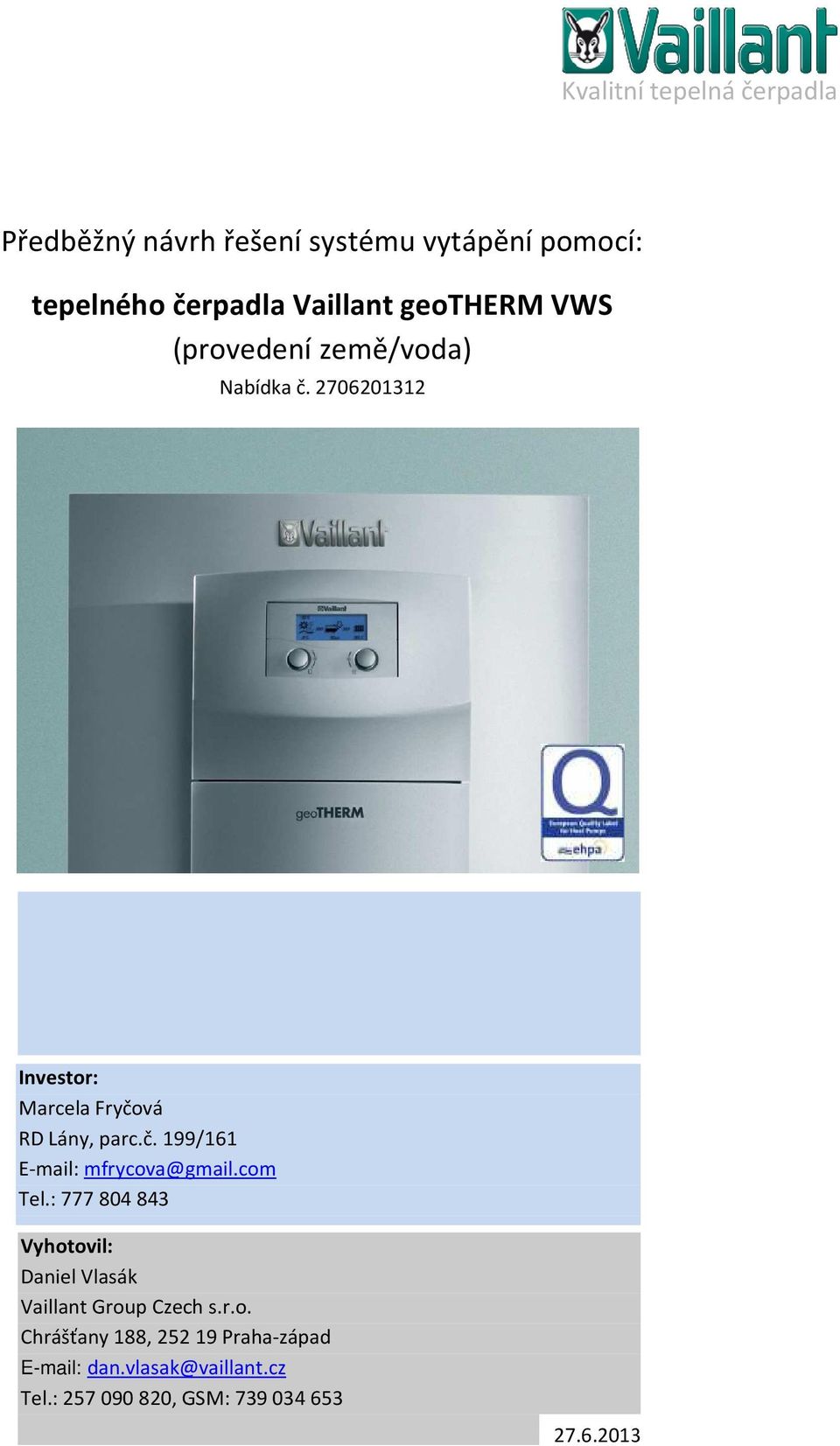 com Tel.: 777804843 Vyhotovil: Daniel Vlasák Vaillant Group Czech s.r.o. Chrášťany 88, 252 9 Prahazápad Email: dan.