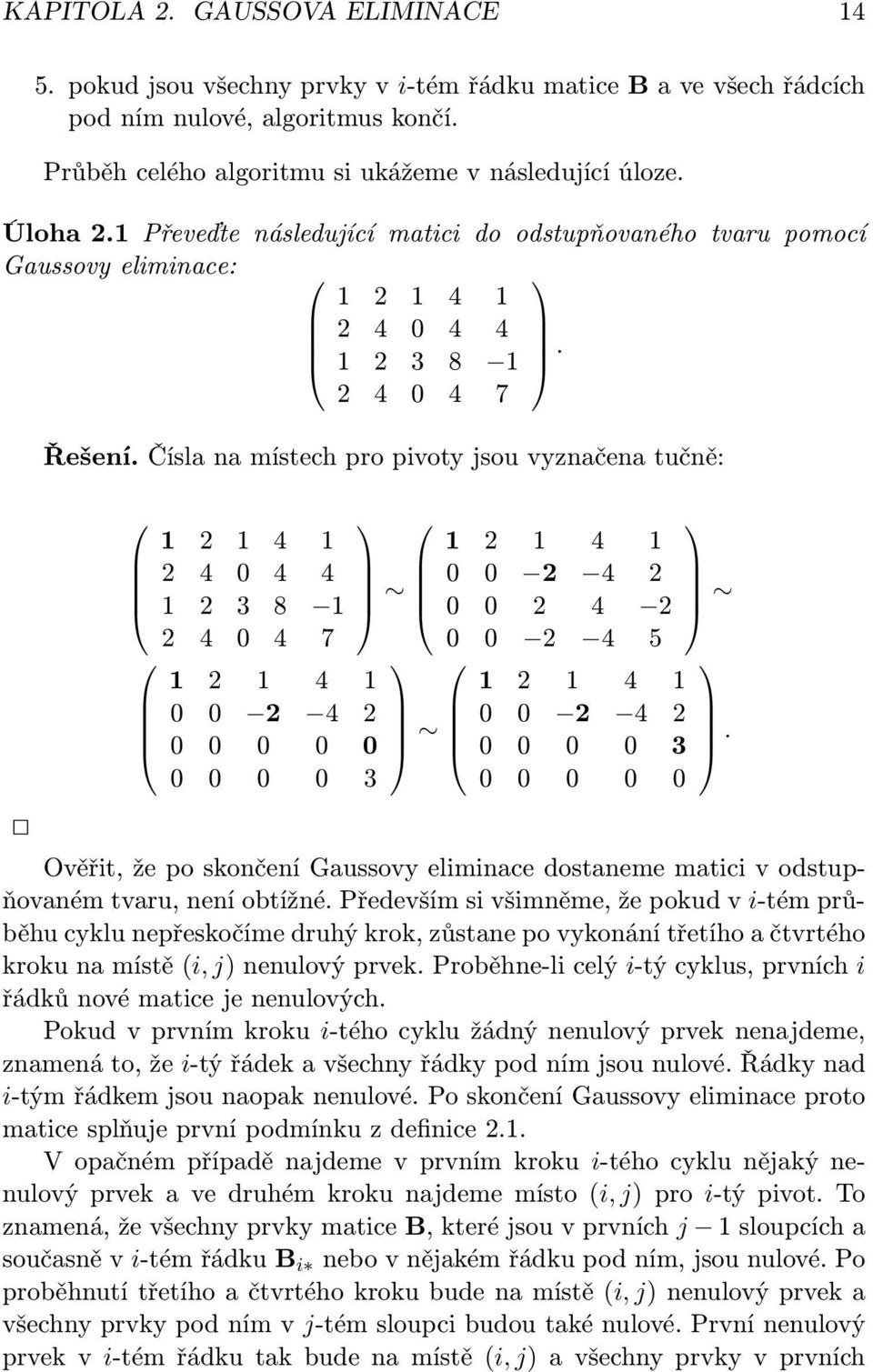 Čísla na místech pro pivoty jsou vyznačena tučně: 1 2 1 4 1 2 4 0 4 4 1 2 3 8 1 2 4 0 4 7 1 2 1 4 1 0 0 2 4 2 0 0 0 0 0 0 0 0 0 3 1 2 1 4 1 0 0 2 4 2 0 0 2 4 2 0 0 2 4 5 1 2 1 4 1 0 0 2 4 2 0 0 0 0 3