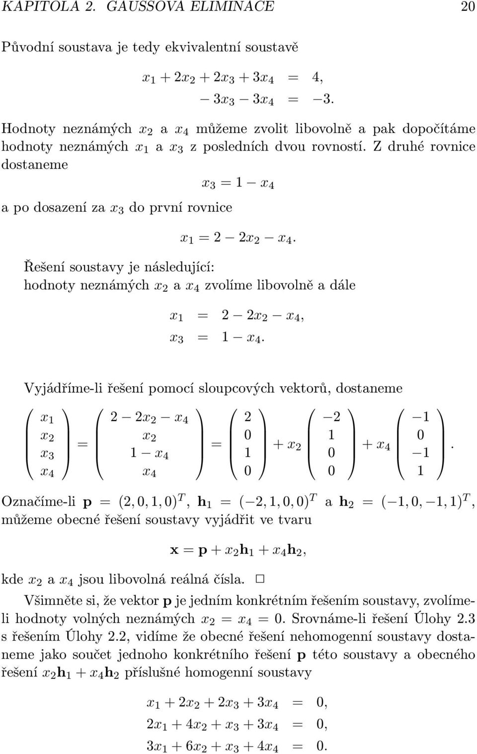 Z druhé rovnice dostaneme x 3 = 1 x 4 a po dosazení za x 3 do první rovnice x 1 = 2 2x 2 x 4.