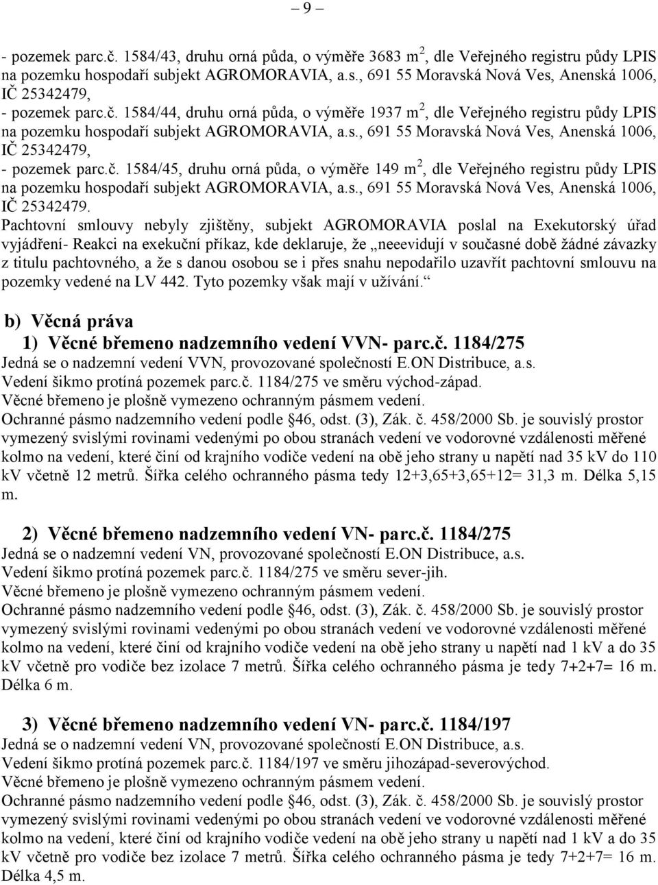 s., 691 55 Moravská Nová Ves, Anenská 1006, IČ 25342479.