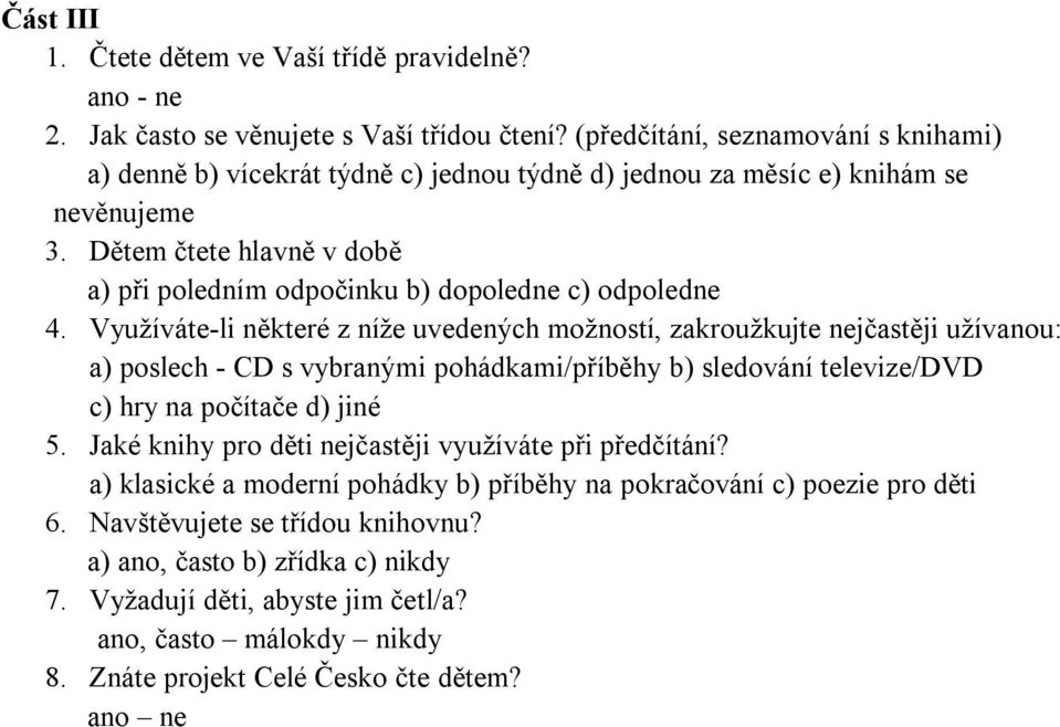 Dětem čtete hlavně v době a) při poledním odpočinku b) dopoledne c) odpoledne 4.