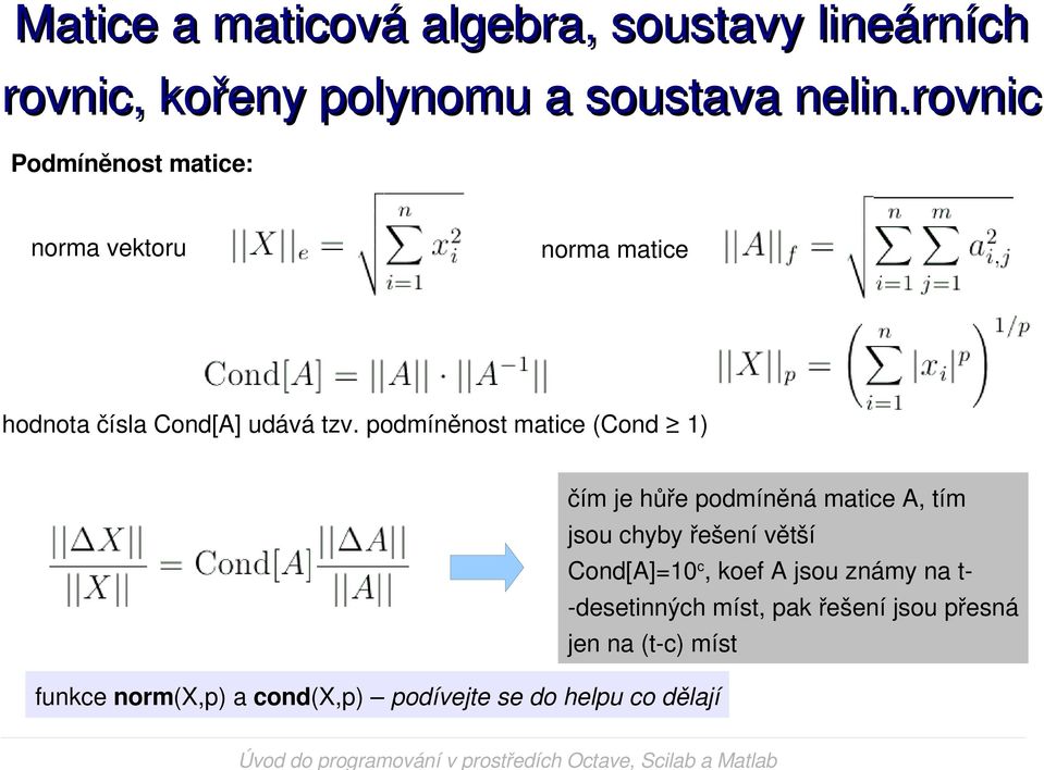 řešení větší Cond[A]=10 c, koef A jsou známy na t desetinných míst, pak řešení