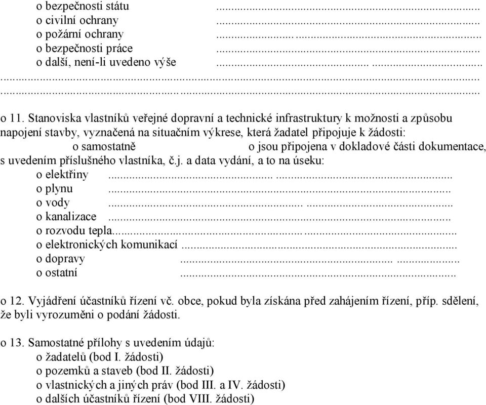 v dokladové části dokumentace, s uvedením příslušného vlastníka, č.j. a data vydání, a to na úseku: o elektřiny...... o plynu... o vody...... o kanalizace... o rozvodu tepla.