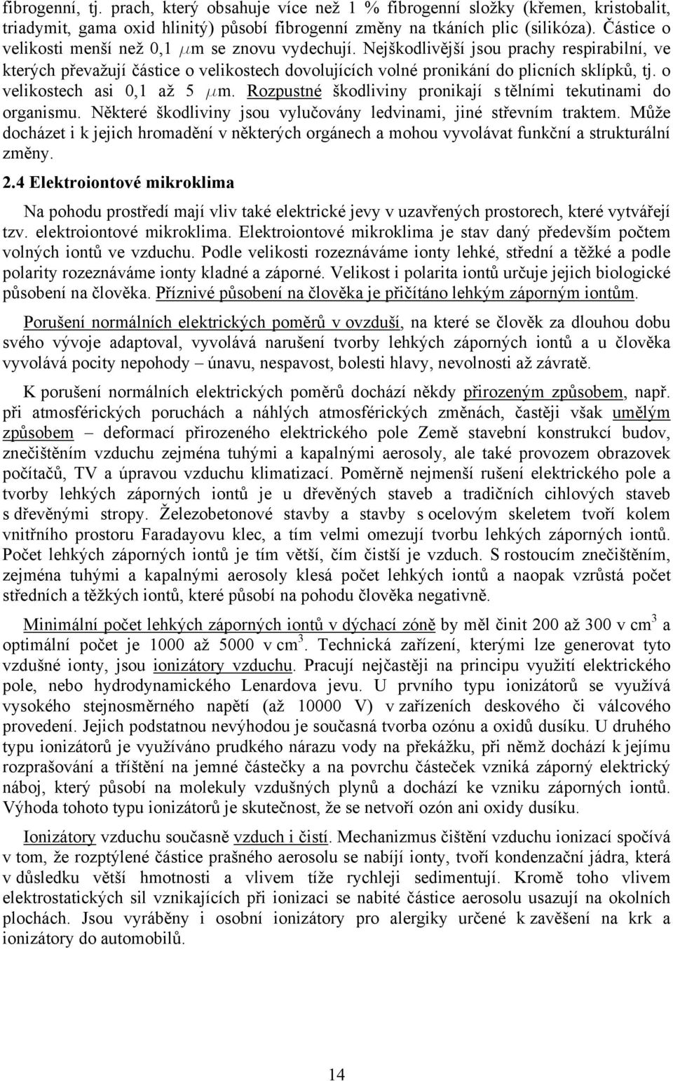 o velikostech asi 0,1 až 5 mm. Rozpustné škodliviny pronikají s tělními tekutinami do organismu. Některé škodliviny jsou vylučovány ledvinami, jiné střevním traktem.