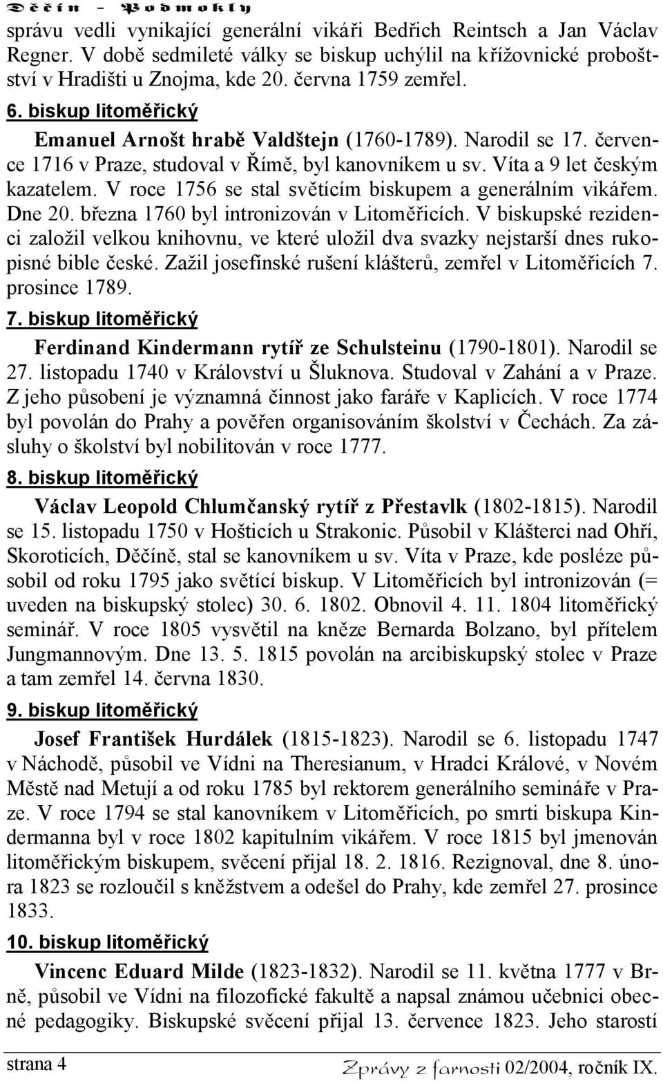 V roce 1756 se stal světícím biskupem a generálním vikářem. Dne 20. března 1760 byl intronizován v Litoměřicích.