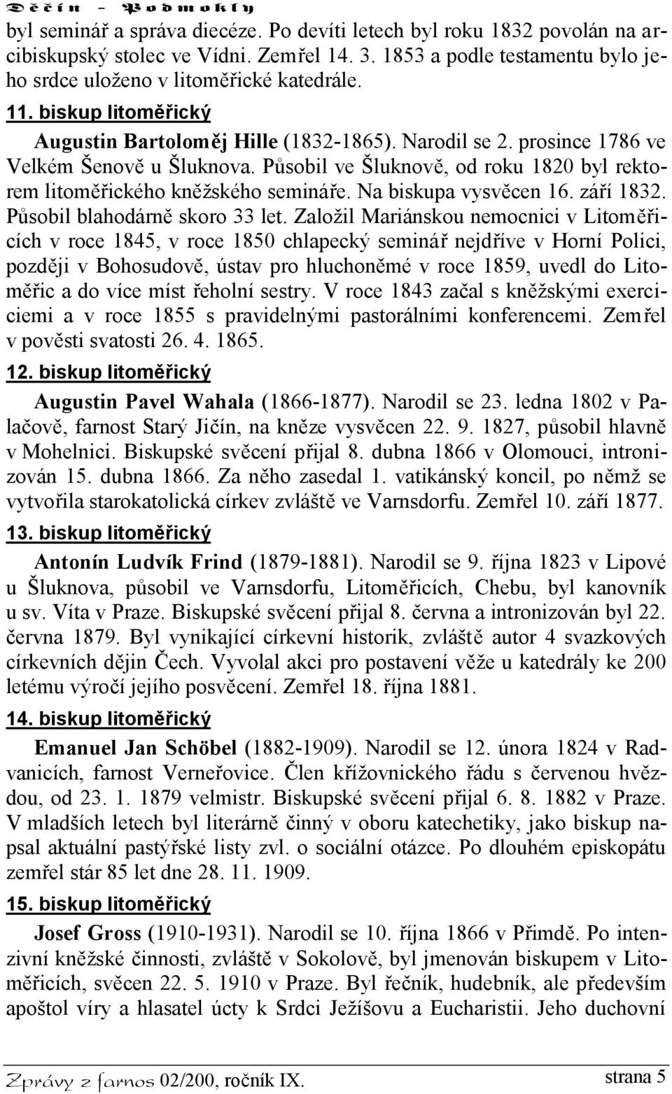 Na biskupa vysvěcen 16. září 1832. Působil blahodárně skoro 33 let.