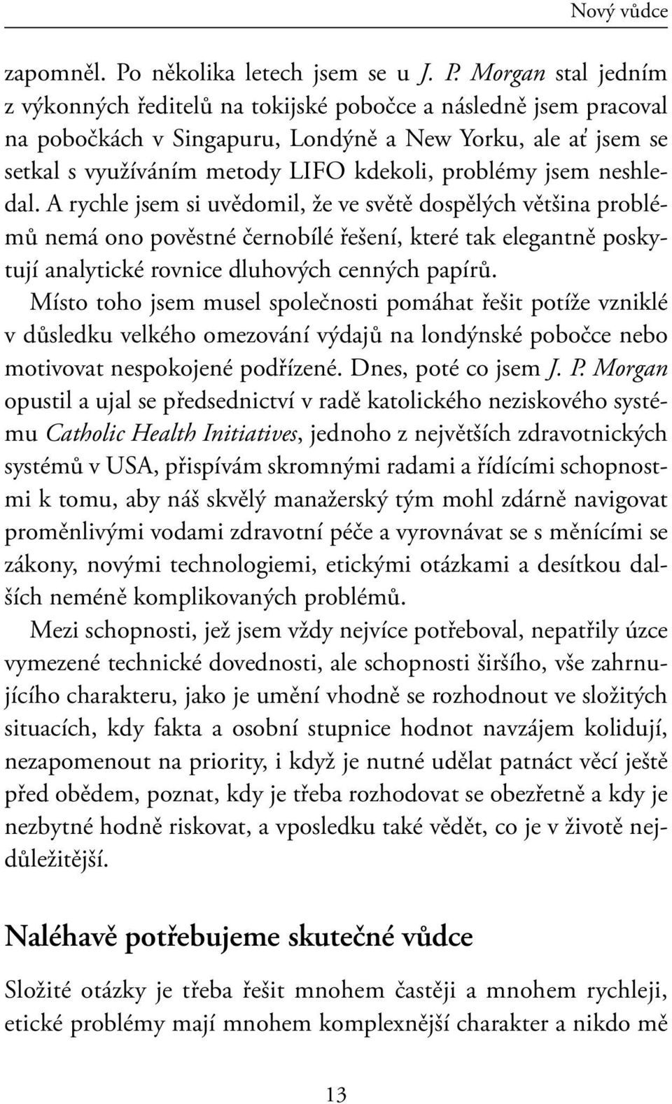 Morgan stal jedním z výkonných ředitelů na tokijské pobočce a následně jsem pracoval na pobočkách v Singapuru, Londýně a New Yorku, ale ať jsem se setkal s využíváním metody LIFO kdekoli, problémy