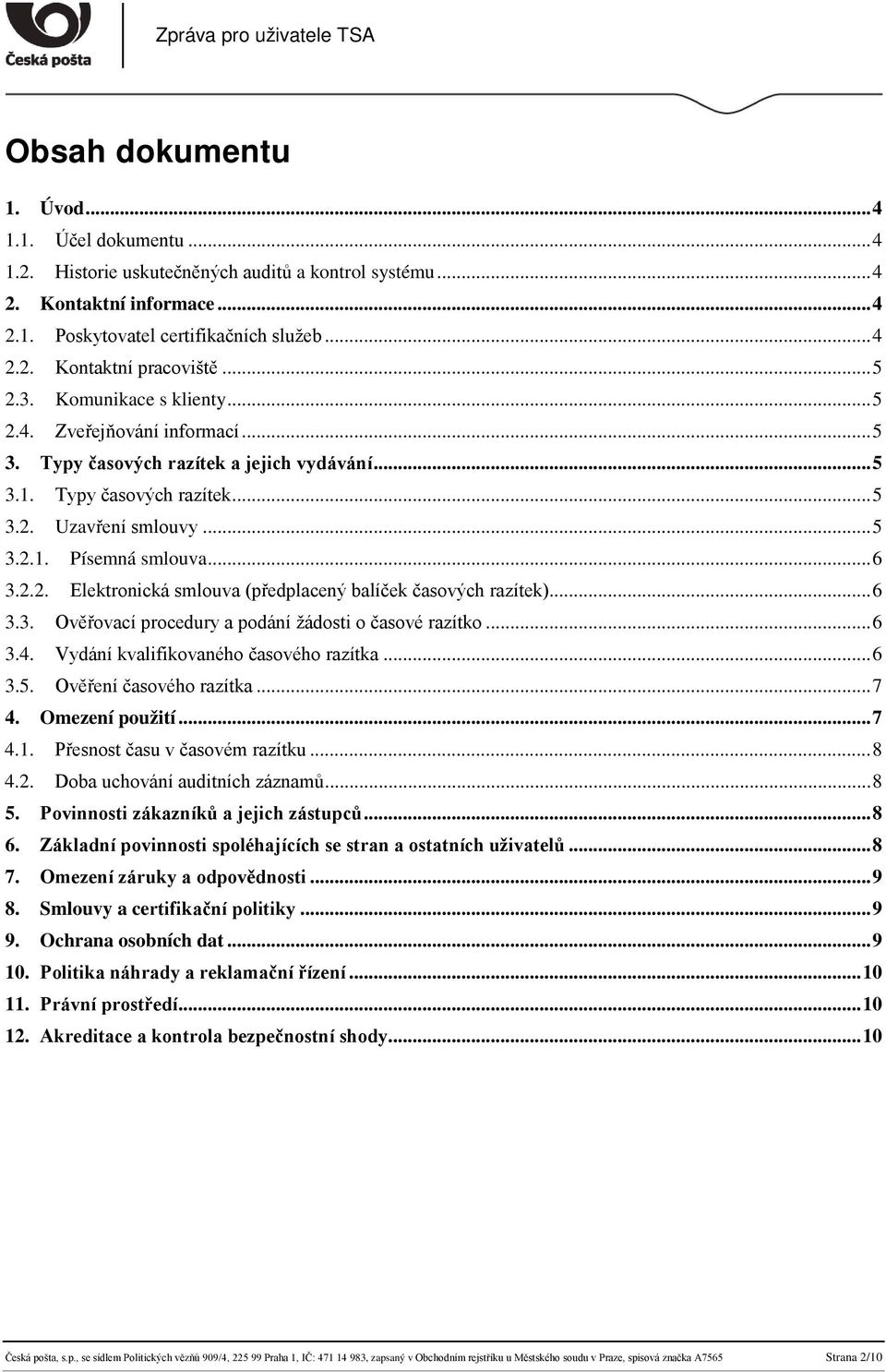 .. 6 3.2.2. Elektronická smlouva (předplacený balíček časových razítek)... 6 3.3. Ověřovací procedury a podání žádosti o časové razítko... 6 3.4. Vydání kvalifikovaného časového razítka... 6 3.5.