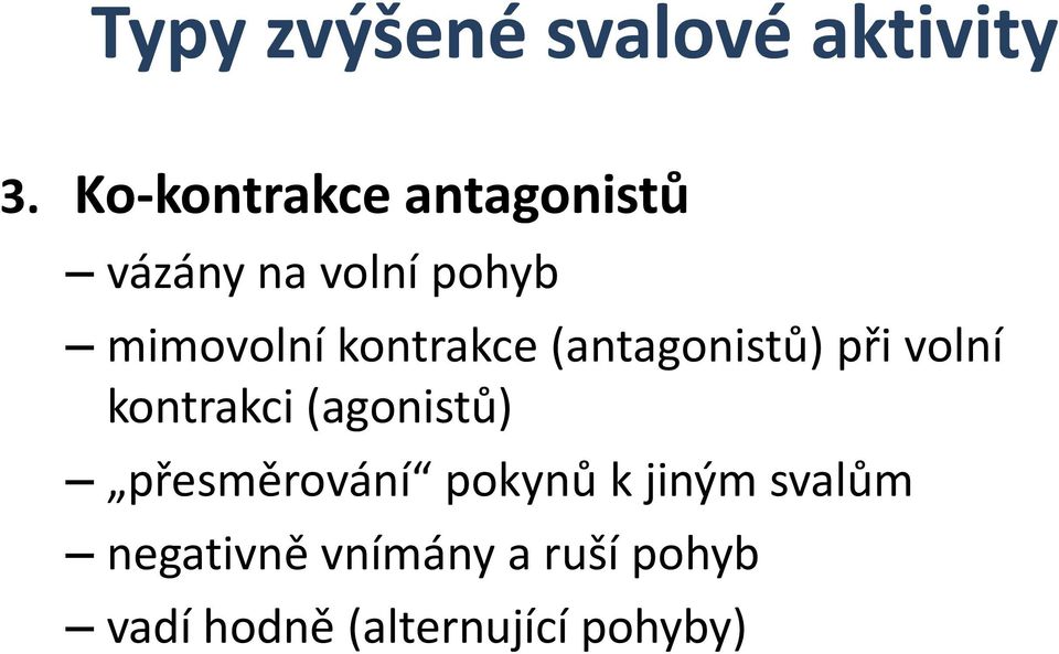 kontrakce (antagonistů) při volní kontrakci (agonistů)