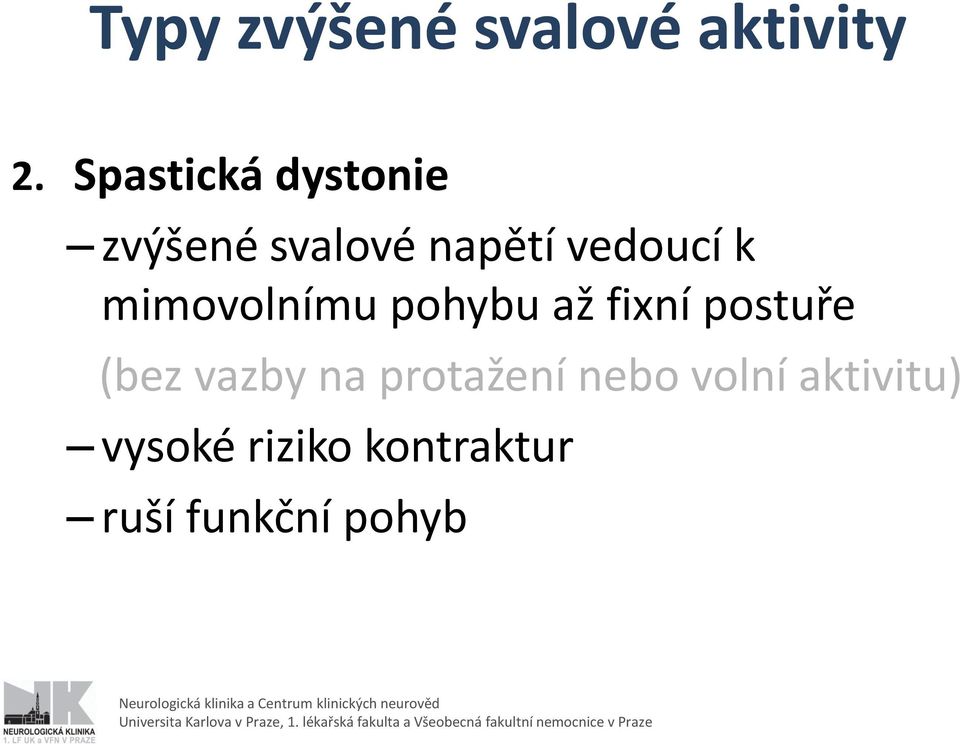 mimovolnímu pohybu až fixní postuře (bez vazby na