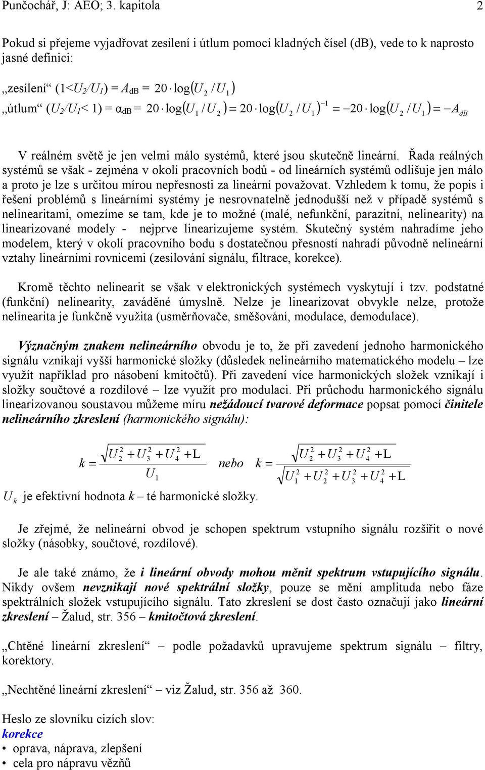 ) = 0 log( / ) = AdB V reálném světě je jen velmi málo systémů, které jsou skutečně lineární.