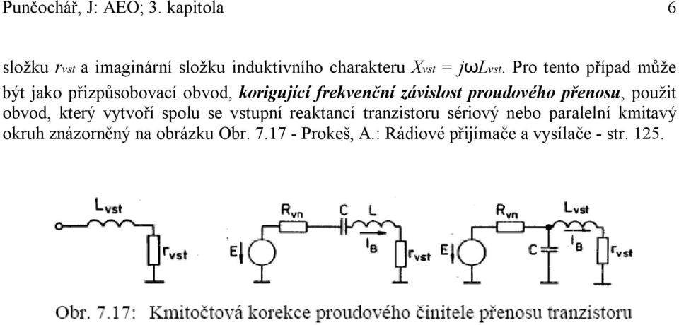 Pro tento případ může být jako přizpůsobovací obvod, korigující frekvenční závislost proudového