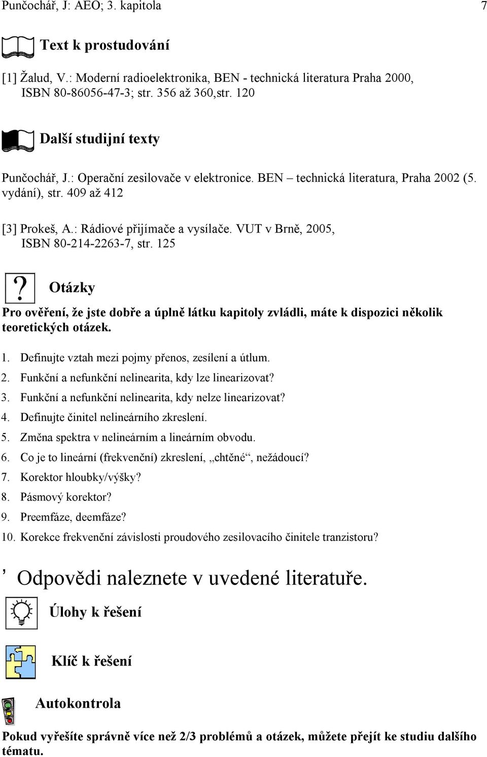 VT v Brně, 005, ISBN 80-4-63-7, str. 5 Otázky Pro ověření, že jste dobře a úplně látku kapitoly zvládli, máte k dispozici několik teoretických otázek.