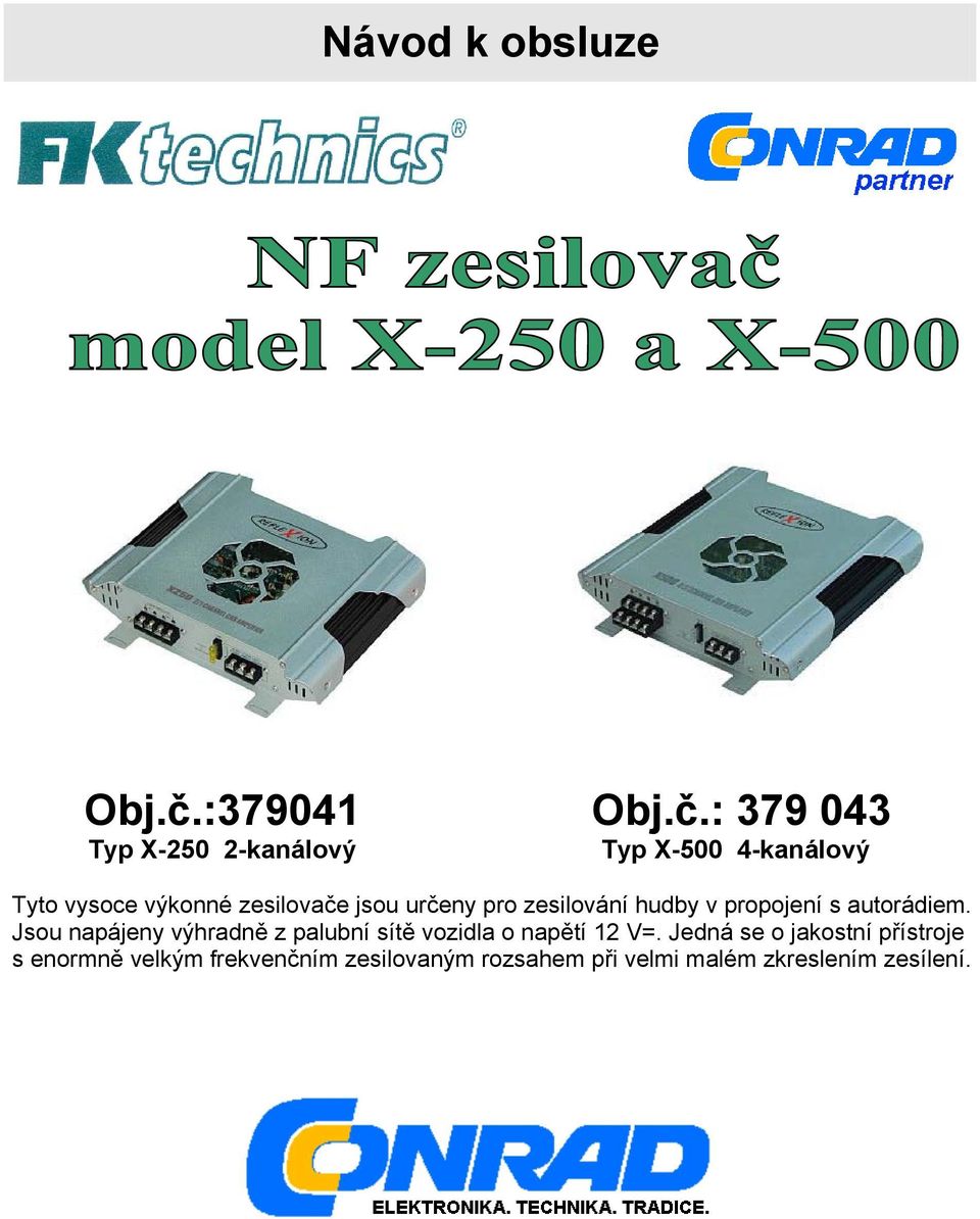 : 379 043 Typ X-250 2-kanálový Typ X-500 4-kanálový Tyto vysoce výkonné zesilovače jsou