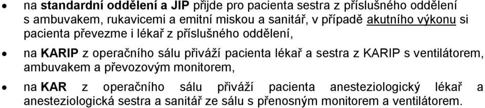 operačního sálu přiváží pacienta lékař a sestra z KARIP s ventilátorem, ambuvakem a převozovým monitorem, na KAR z