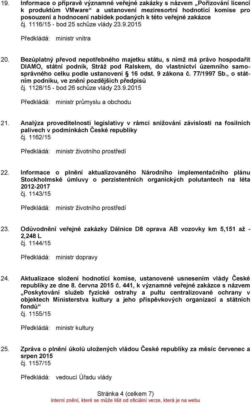 Bezúplatný převod nepotřebného majetku státu, s nímž má právo hospodařit DIAMO, státní podnik, Stráž pod Ralskem, do vlastnictví územního samosprávného celku podle ustanovení 16 odst. 9 zákona č.