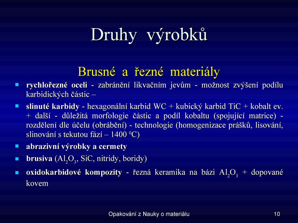 + další - důležitá morfologie částic a podíl kobaltu (spojující matrice) - rozdělení dle účelu (obrábění) - technologie (homogenizace prášků,