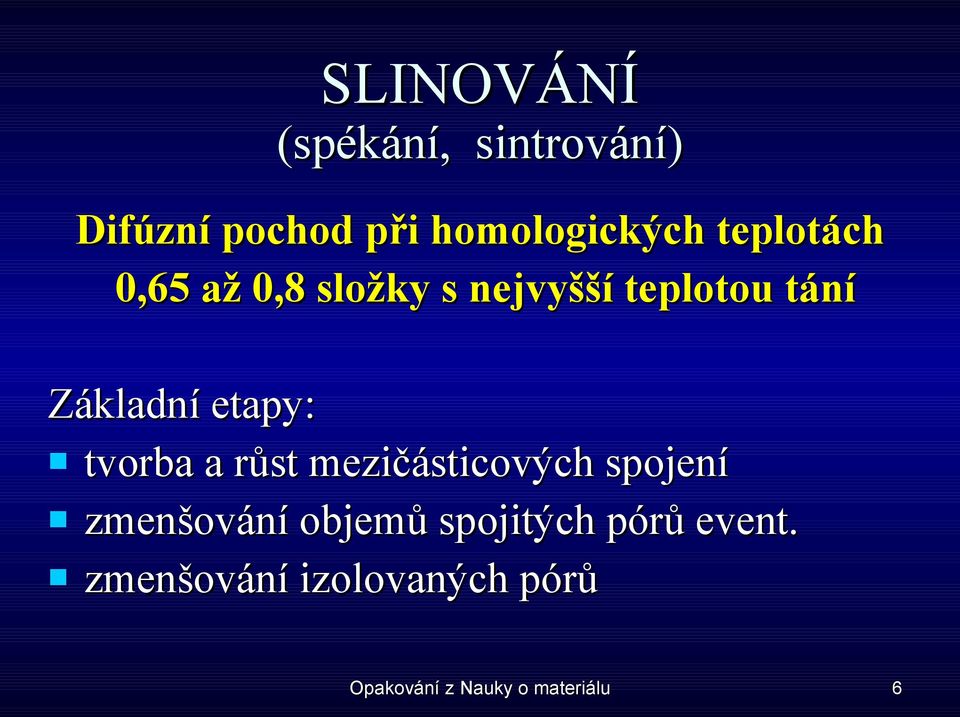 etapy: tvorba a růst mezičásticových spojení zmenšování objemů