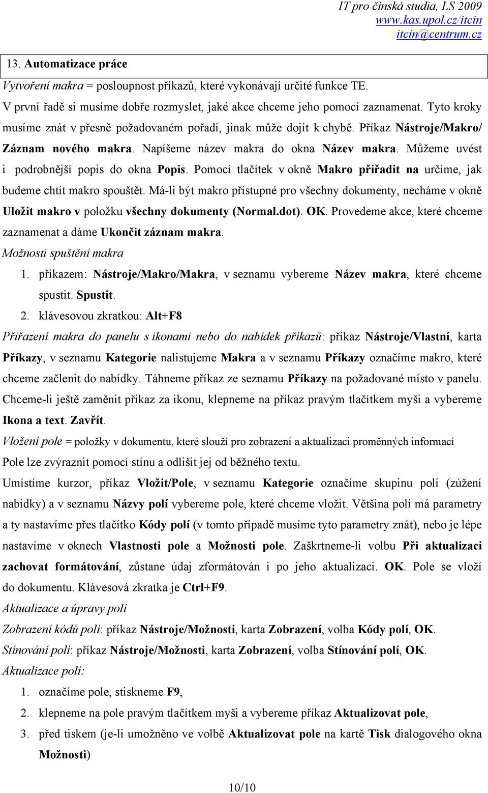 Můžeme uvést i podrobnější popis do okna Popis. Pomocí tlačítek v okně Makro přiřadit na určíme, jak budeme chtít makro spouštět.