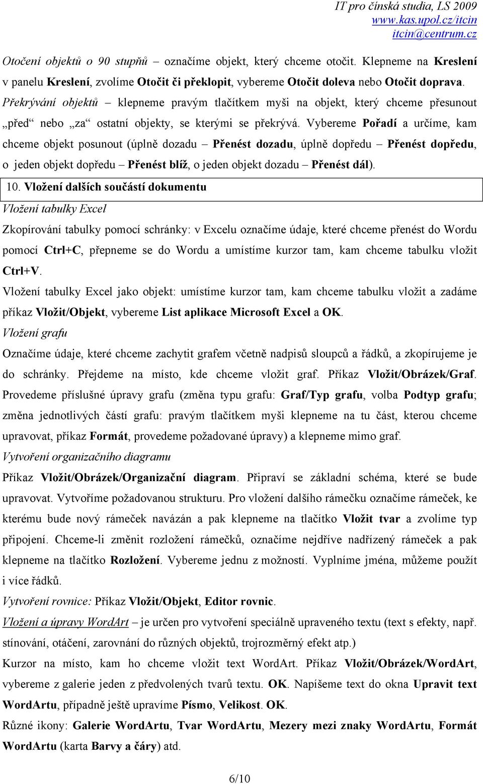 Překrývání objektů klepneme pravým tlačítkem myši na objekt, který chceme přesunout před nebo za ostatní objekty, se kterými se překrývá.