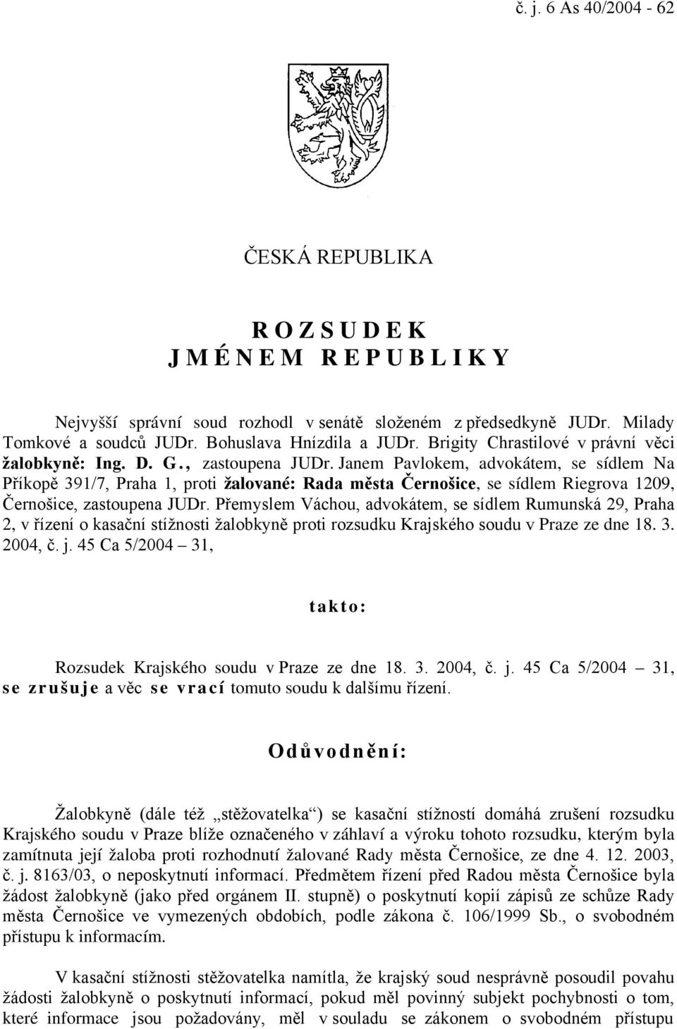 Janem Pavlokem, advokátem, se sídlem Na Příkopě 391/7, Praha 1, proti žalované: Rada města Černošice, se sídlem Riegrova 1209, Černošice, zastoupena JUDr.