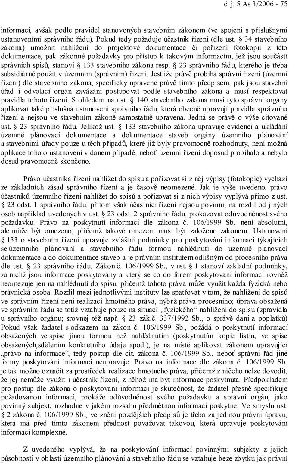 stanoví 133 stavebního zákona resp. 23 správního řádu, kterého je třeba subsidiárně použít v územním (správním) řízení.