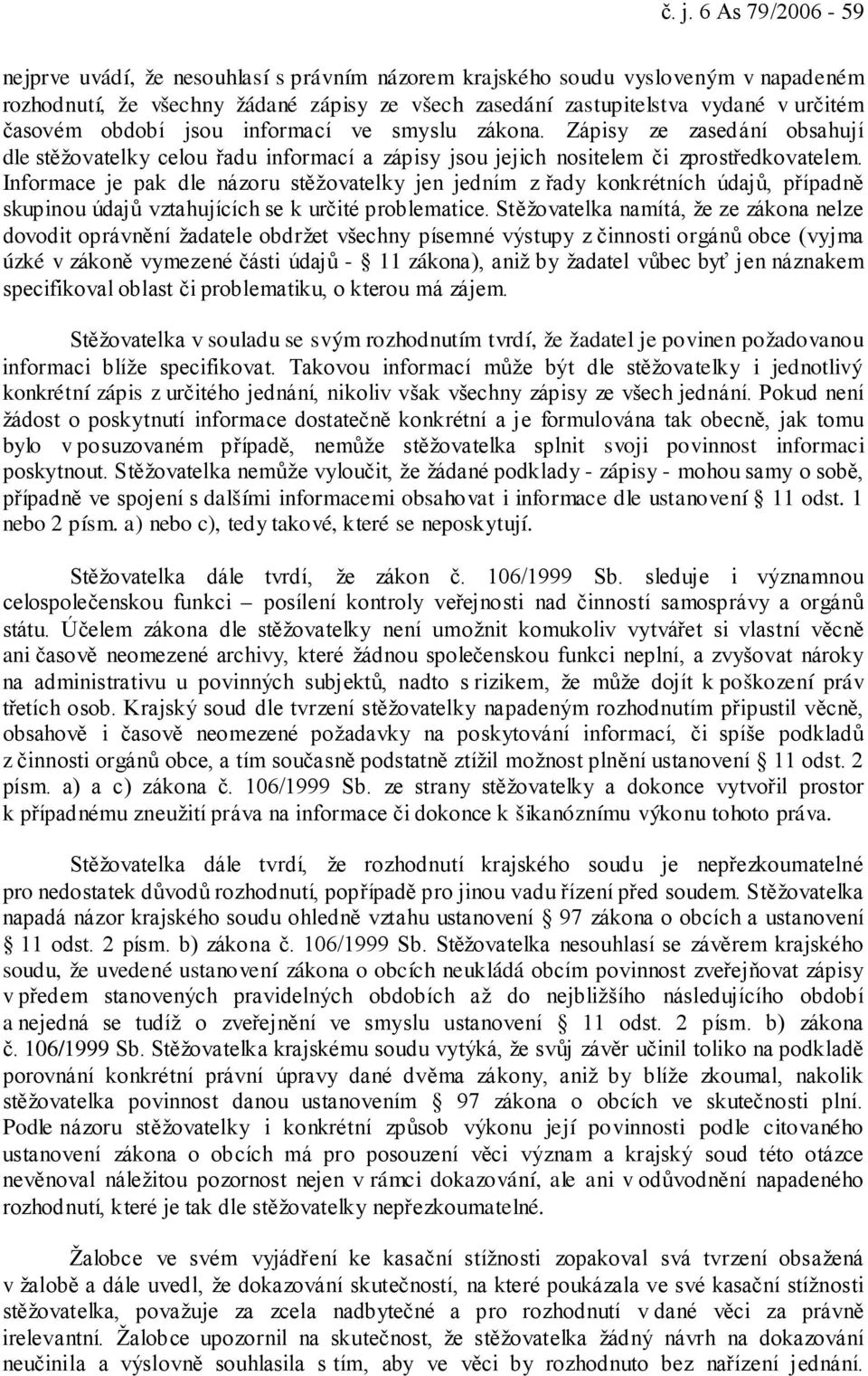 Informace je pak dle názoru stěžovatelky jen jedním z řady konkrétních údajů, případně skupinou údajů vztahujících se k určité problematice.