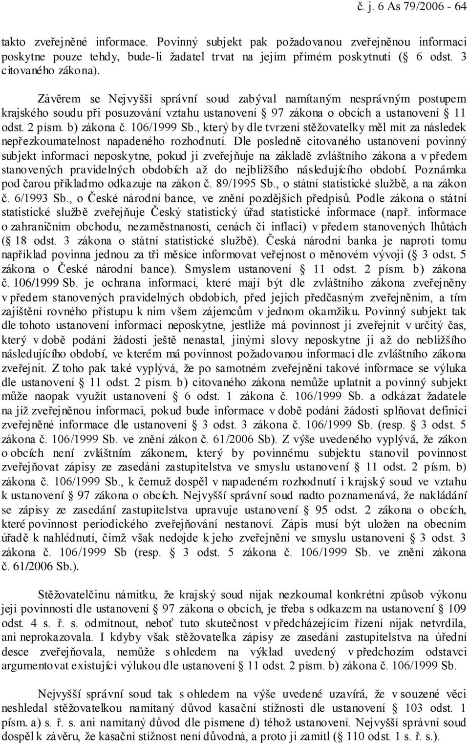 b) zákona č. 106/1999 Sb., který by dle tvrzení stěžovatelky měl mít za následek nepřezkoumatelnost napadeného rozhodnutí.