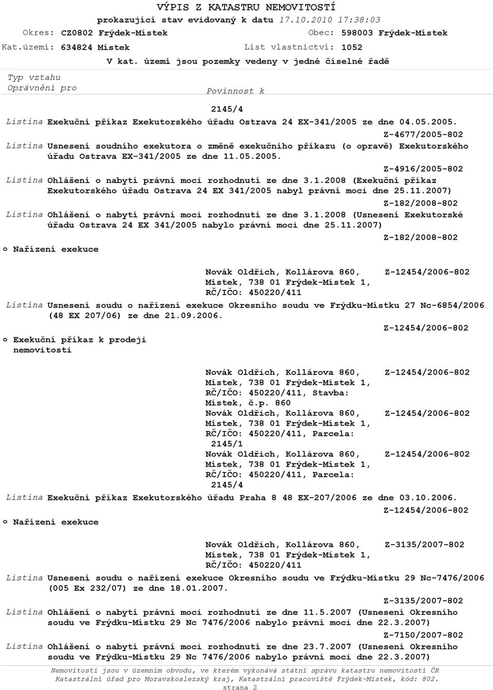 2007) Ohlášení o nabytí právní moci rozhodnutí ze dne 3.1.2008 (Usnesení Exekutorské úřadu Ostrava 24 EX 341/2005 nabylo právní moci dne 25.11.