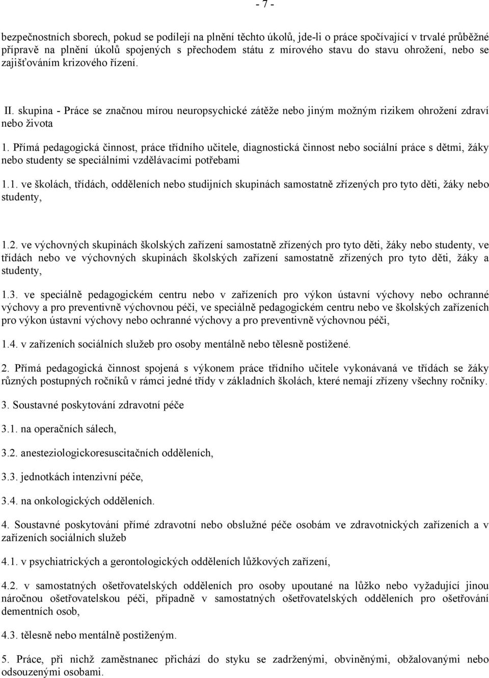 Přímá pedagogická činnost, práce třídního učitele, diagnostická činnost nebo sociální práce s dětmi, žáky nebo studenty se speciálními vzdělávacími potřebami 1.