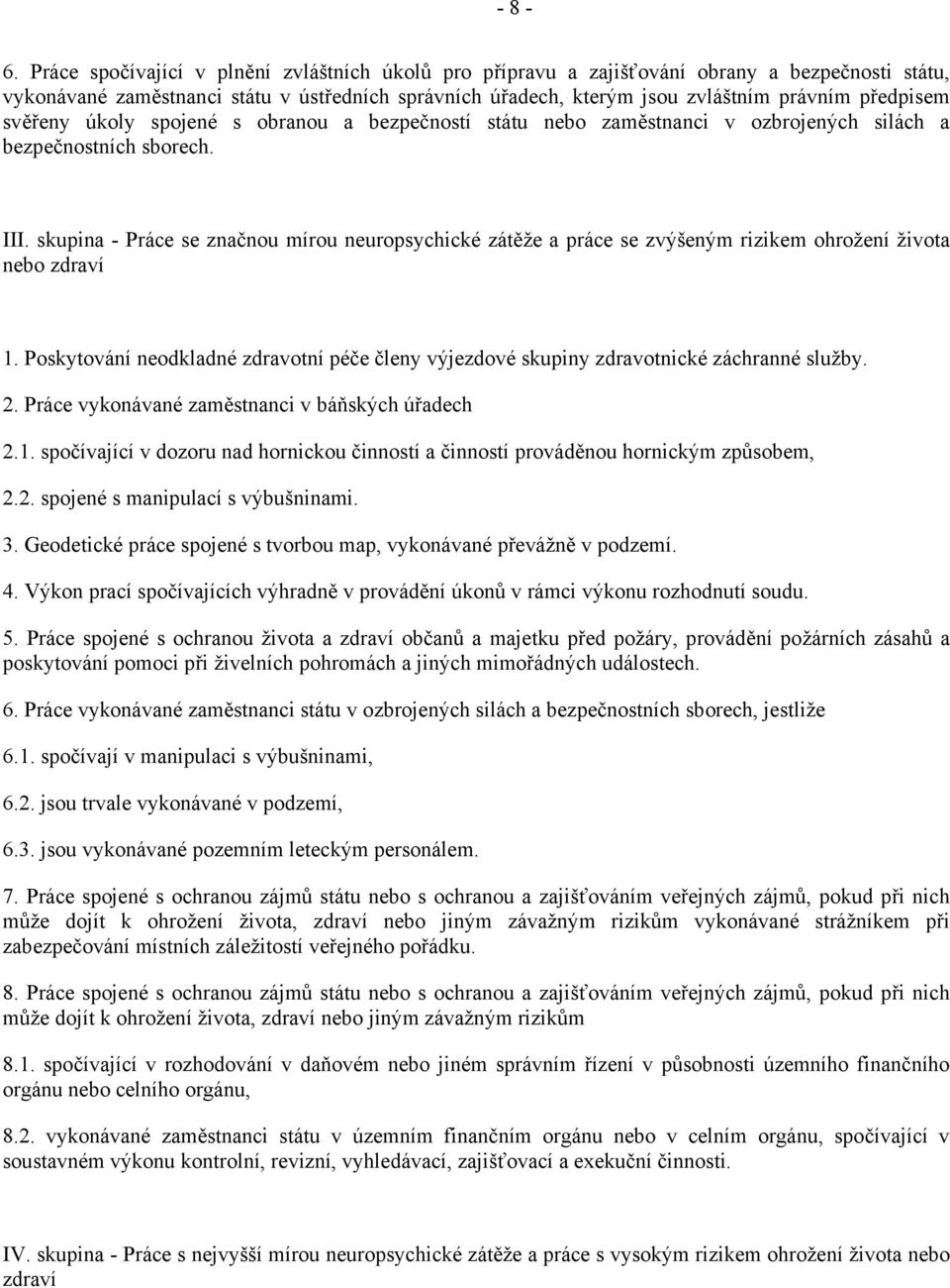 svěřeny úkoly spojené s obranou a bezpečností státu nebo zaměstnanci v ozbrojených silách a bezpečnostních sborech. III.