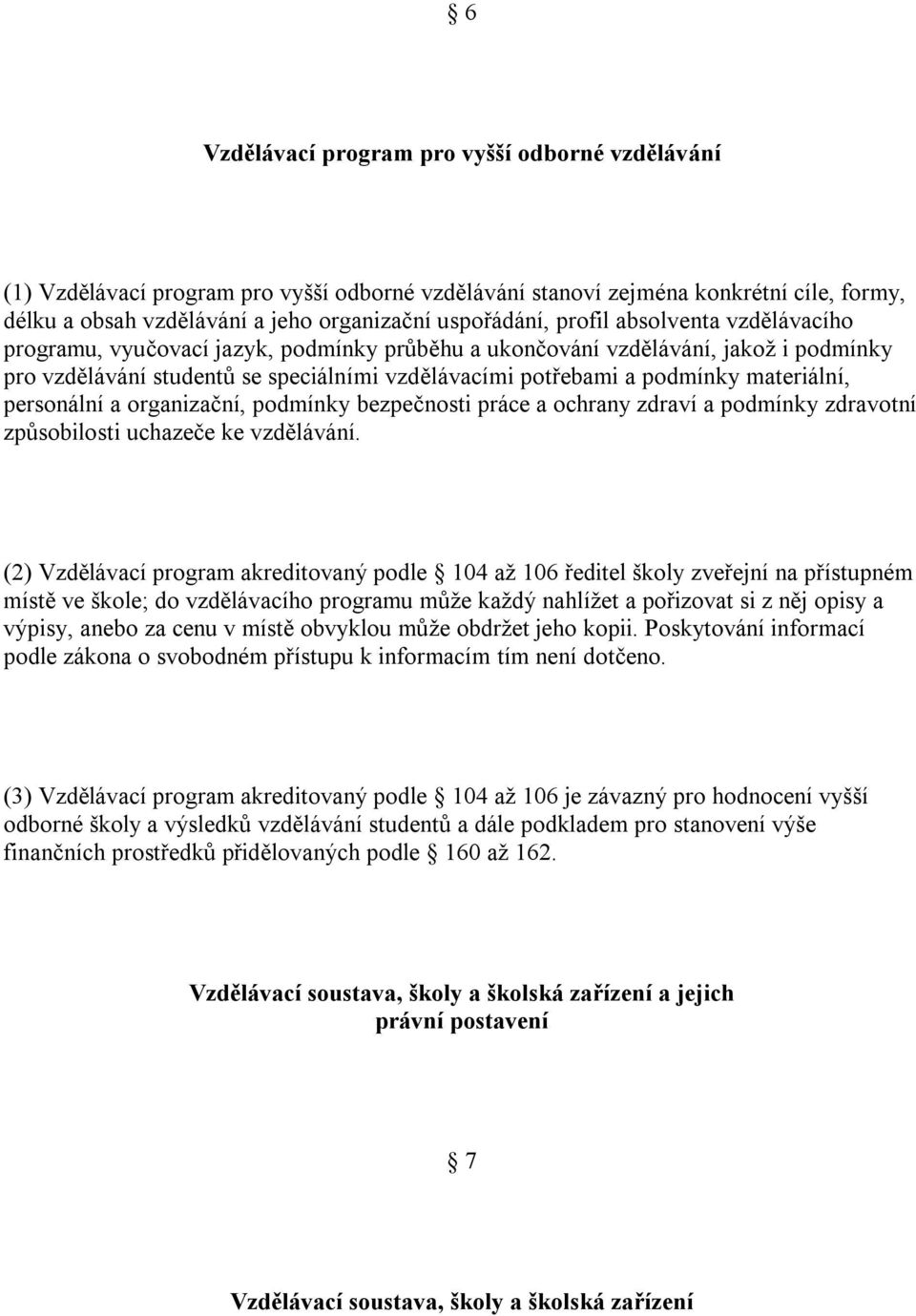 materiální, personální a organizační, podmínky bezpečnosti práce a ochrany zdraví a podmínky zdravotní způsobilosti uchazeče ke vzdělávání.