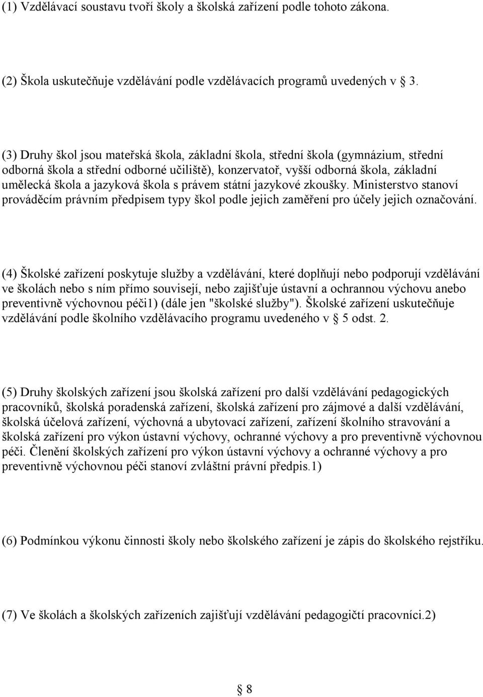 škola s právem státní jazykové zkoušky. Ministerstvo stanoví prováděcím právním předpisem typy škol podle jejich zaměření pro účely jejich označování.