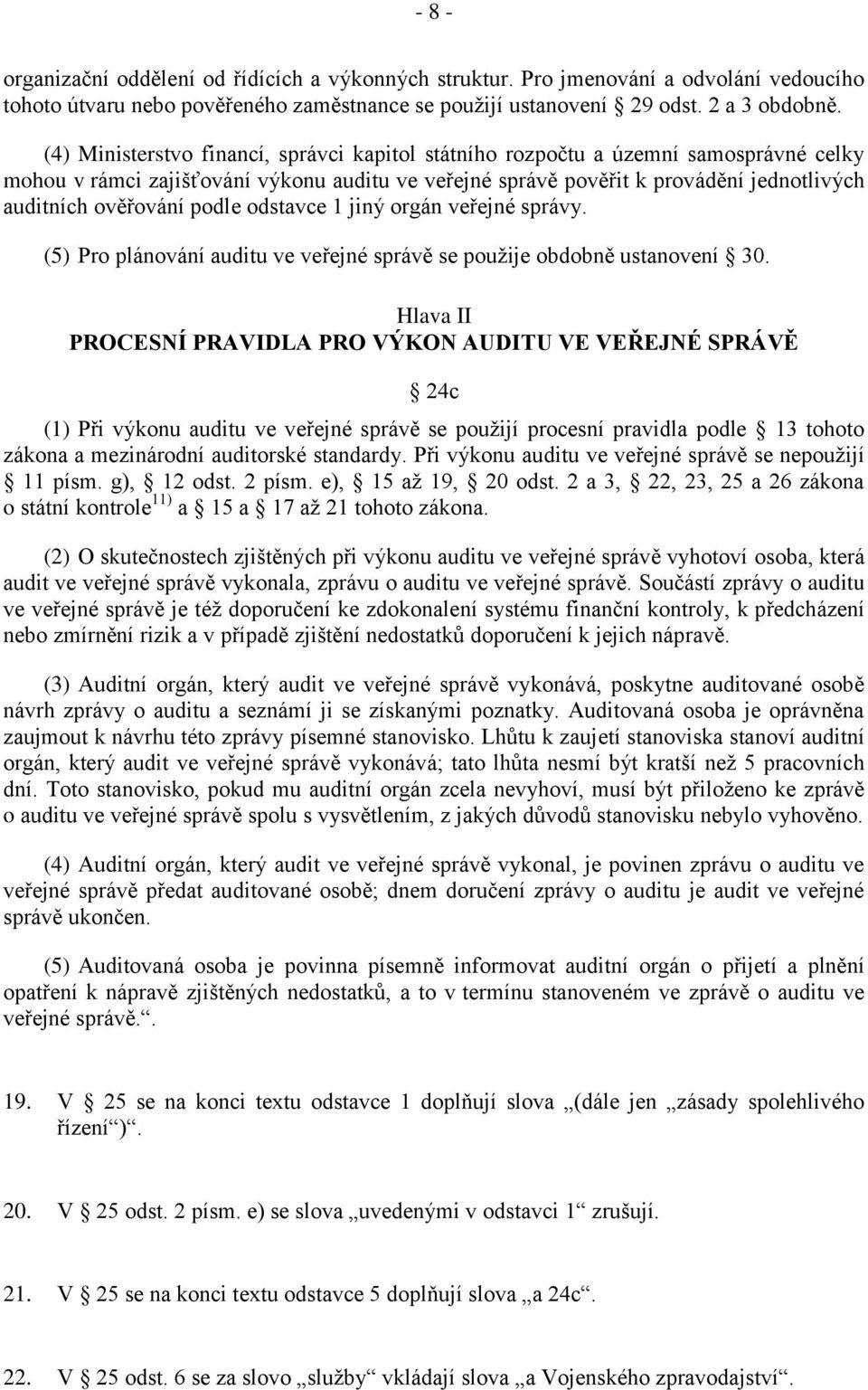 podle odstavce 1 jiný orgán veřejné správy. (5) Pro plánování auditu ve veřejné správě se použije obdobně ustanovení 30.