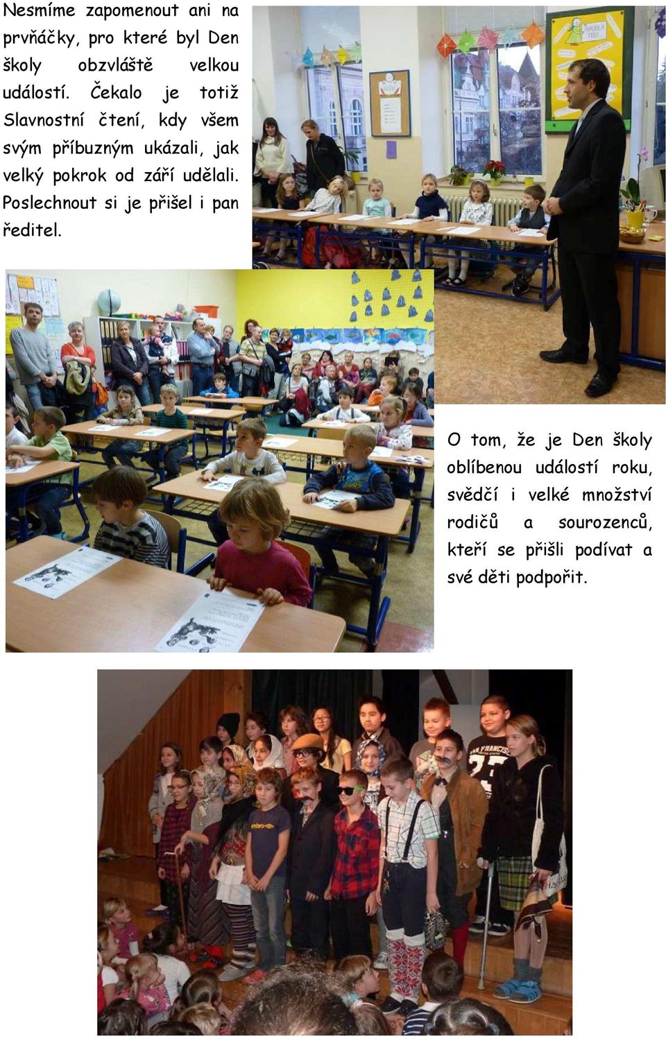 udělali. Poslechnout si je přišel i pan ředitel.