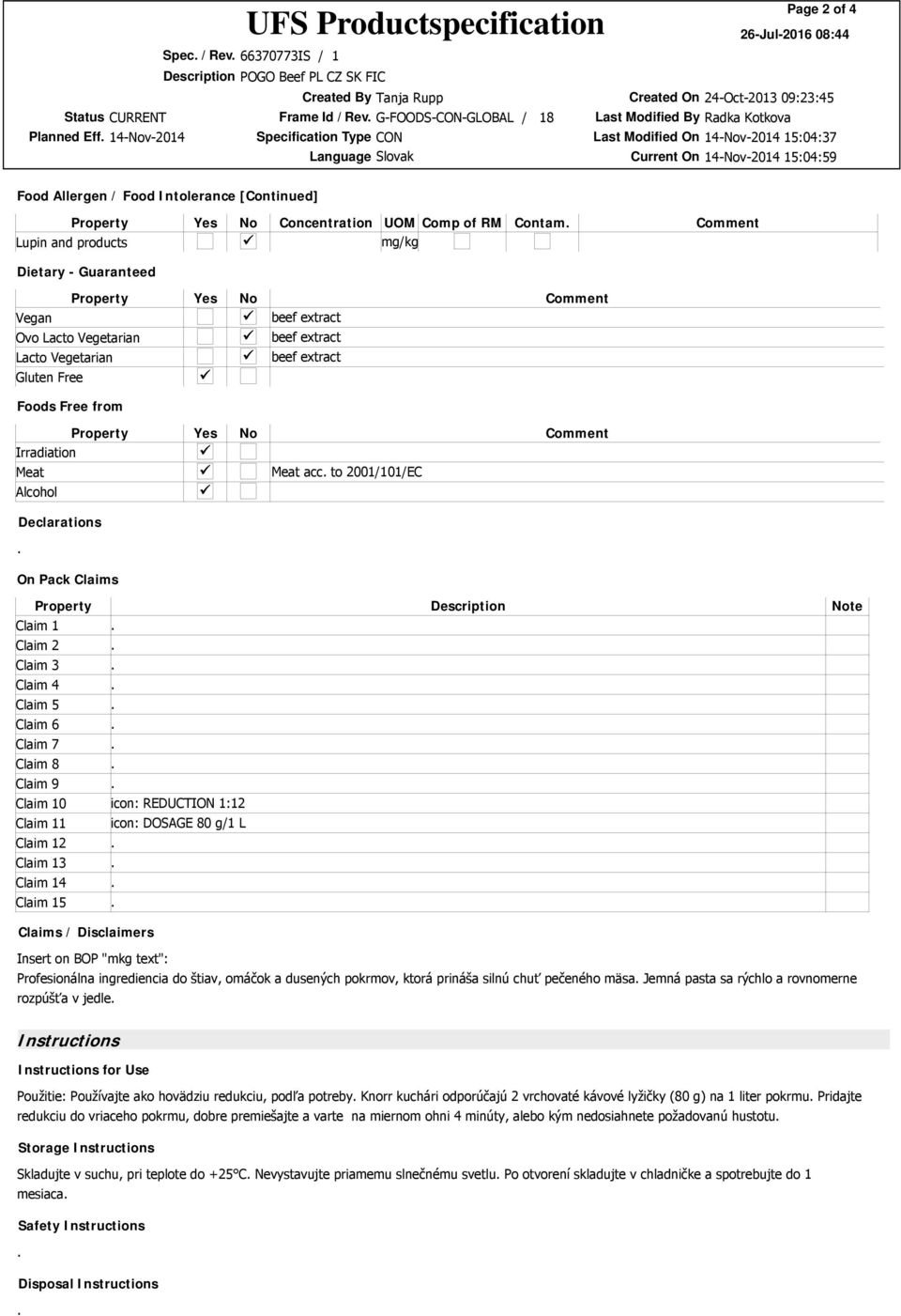 Vegetarian beef extract Lacto Vegetarian beef extract Gluten Free Foods Free from Property Yes No Comment Irradiation Meat Meat acc to 2001/101/EC Alcohol Declarations On Pack Claims Property Claim 1