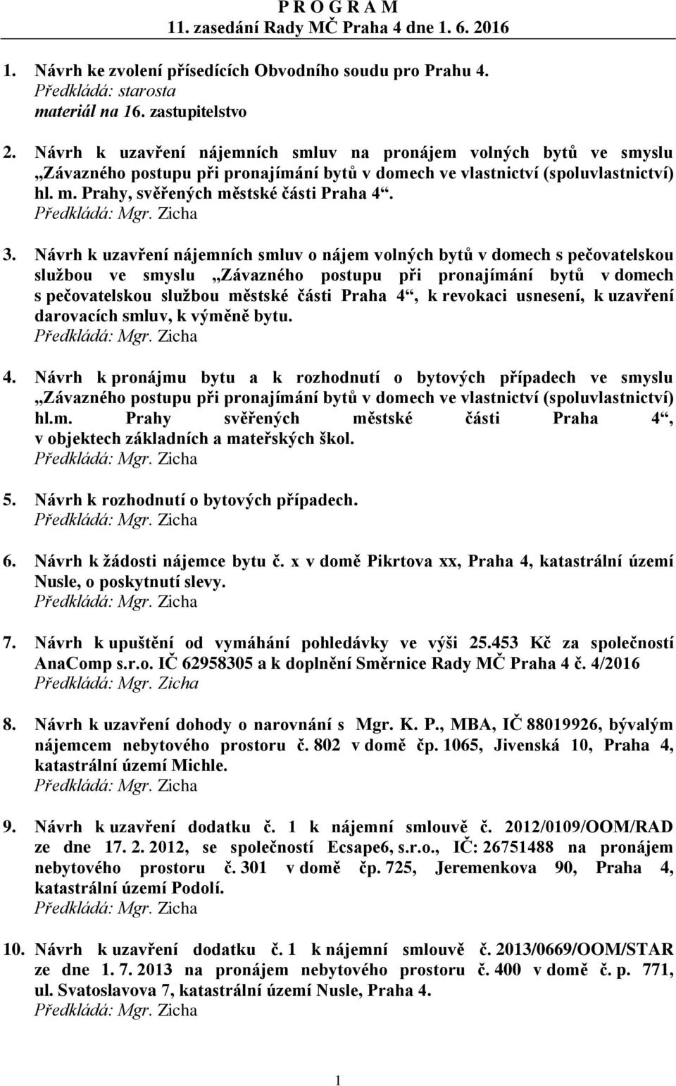 Návrh k uzavření nájemních smluv o nájem volných bytů v domech s pečovatelskou službou ve smyslu Závazného postupu při pronajímání bytů v domech s pečovatelskou službou městské části Praha 4, k