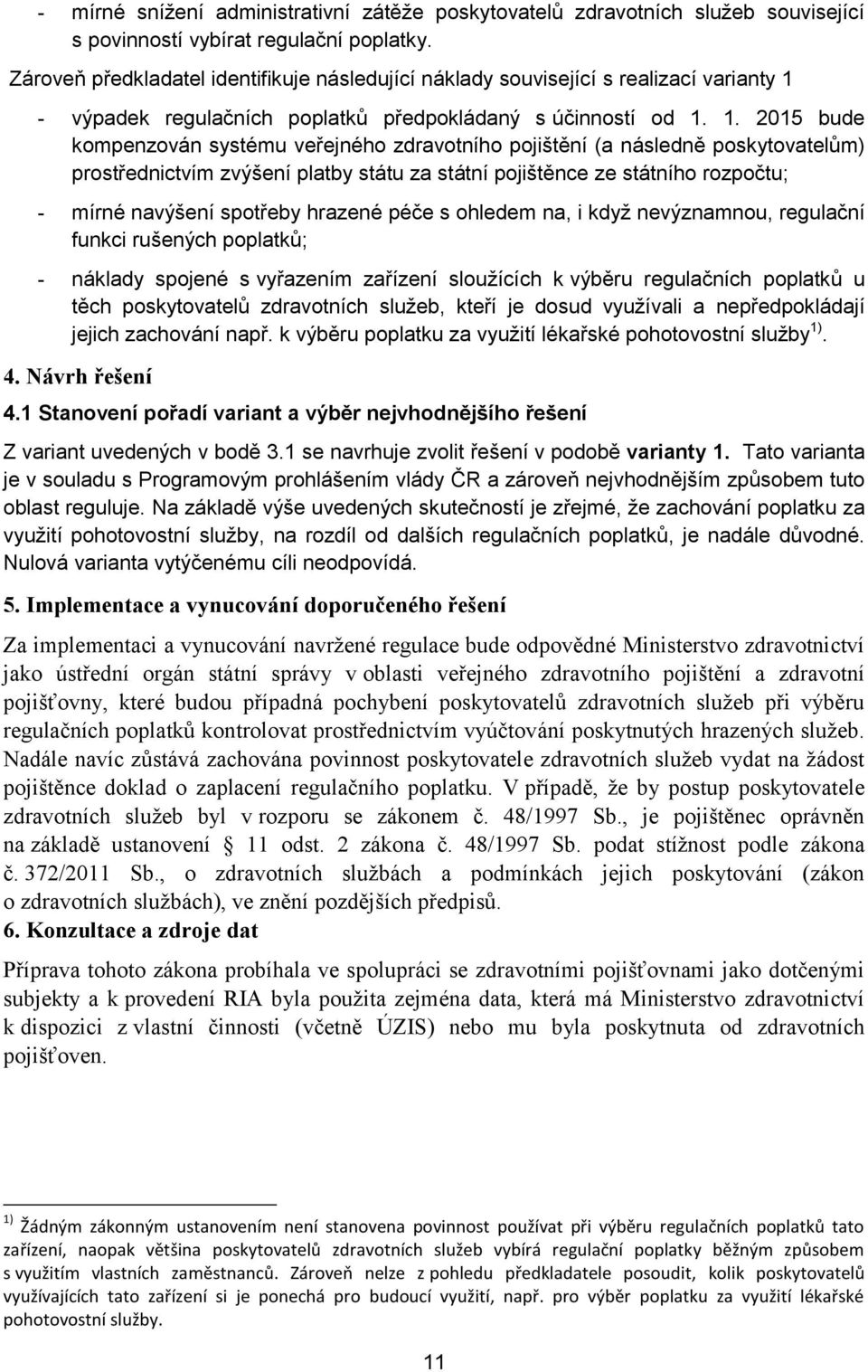 - výpadek regulačních poplatků předpokládaný s účinností od 1.