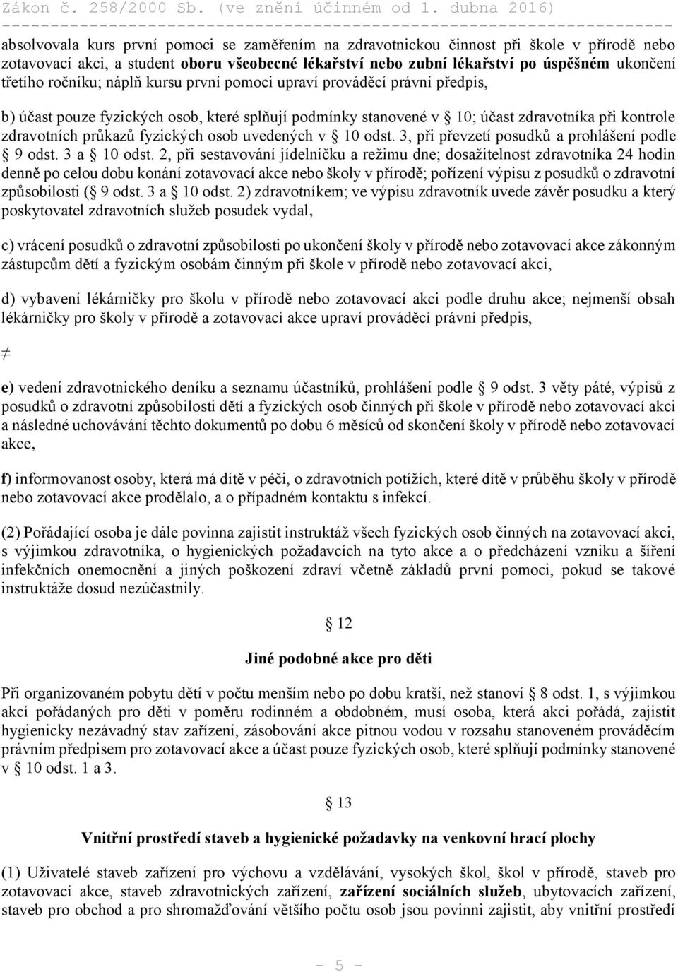 osob uvedených v 10 odst. 3, při převzetí posudků a prohlášení podle 9 odst. 3 a 10 odst.