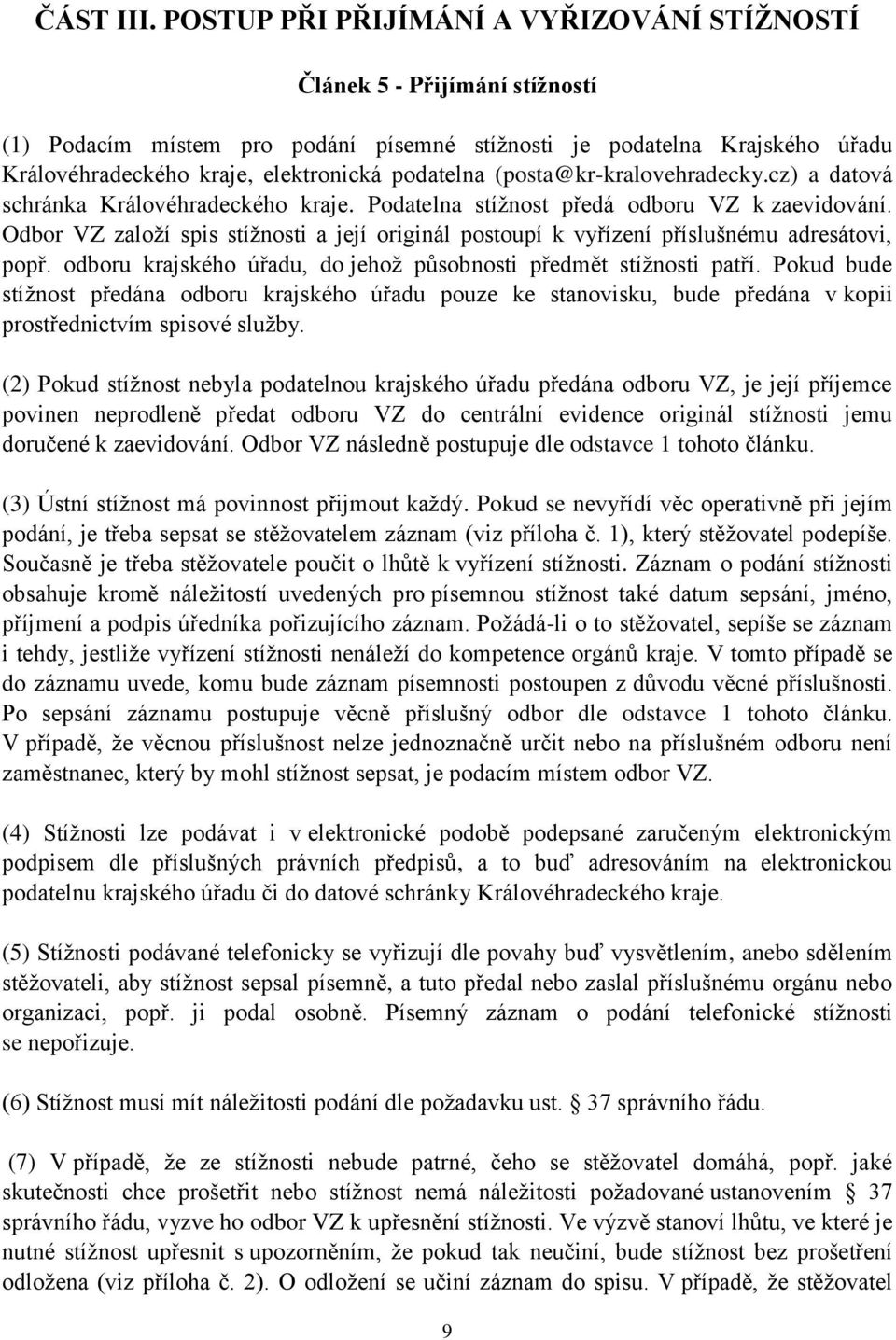 (posta@kr-kralovehradecky.cz) a datová schránka Královéhradeckého kraje. Podatelna stížnost předá odboru VZ k zaevidování.