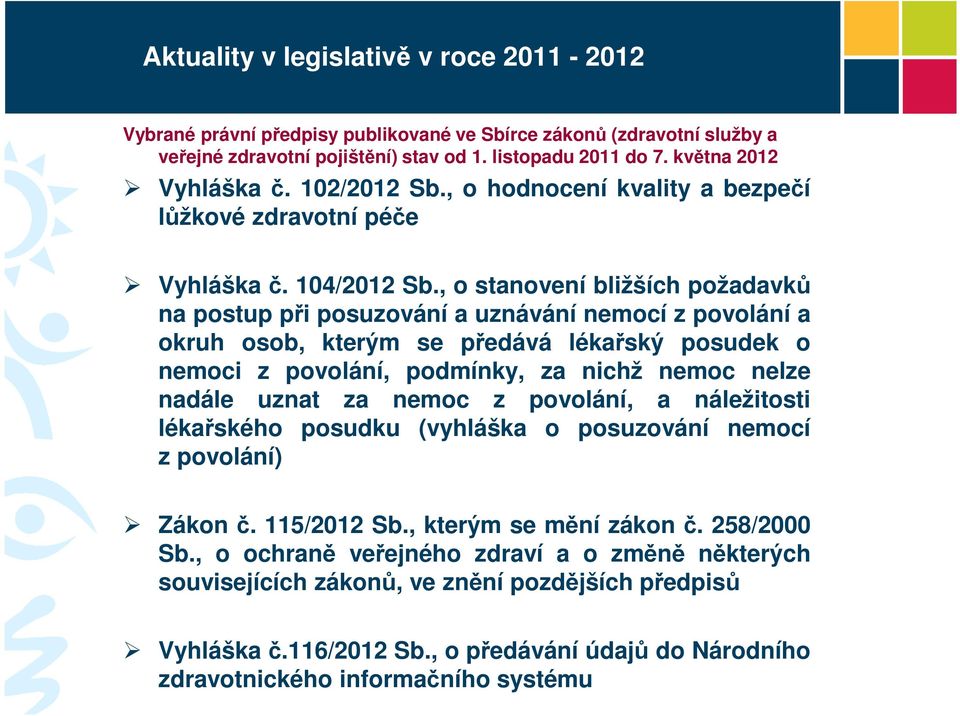 , o stanovení bližších požadavků na postup při posuzování a uznávání nemocí z povolání a okruh osob, kterým se předává lékařský posudek o nemoci z povolání, podmínky, za nichž nemoc nelze nadále