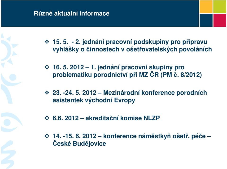 2012 1. jednání pracovní skupiny pro problematiku porodnictví při MZ ČR (PM č. 8/2012) 23. -24. 5.