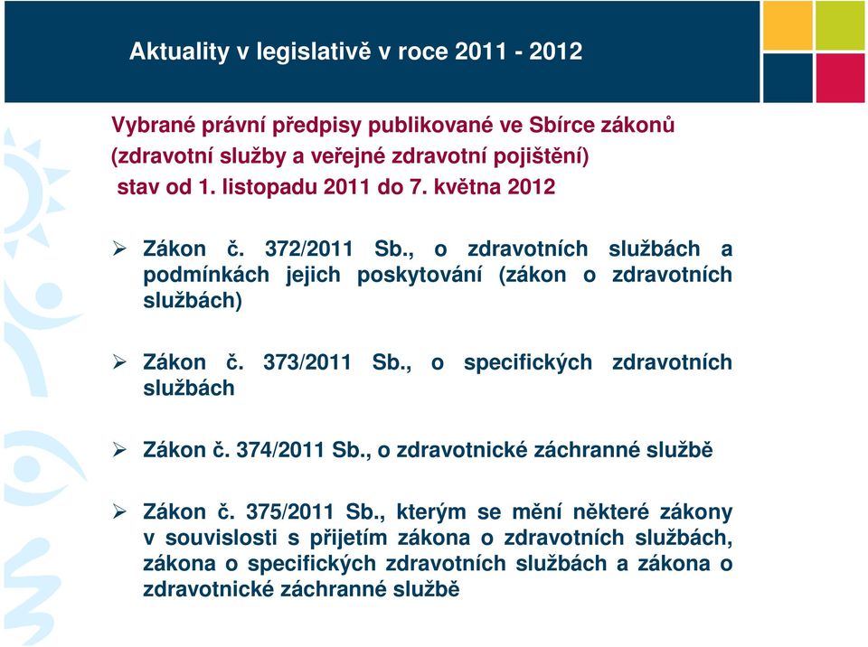 , o zdravotních službách a podmínkách jejich poskytování (zákon o zdravotních službách) Zákon č. 373/2011 Sb.