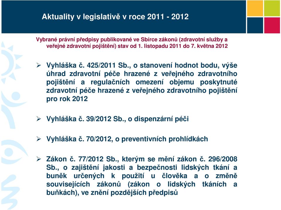 , o stanovení hodnot bodu, výše úhrad zdravotní péče hrazené z veřejného zdravotního pojištění a regulačních omezení objemu poskytnuté zdravotní péče hrazené z veřejného zdravotního