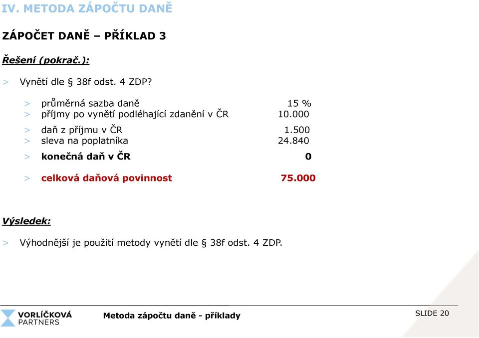 000 > daň z příjmu v ČR 1.500 > sleva na poplatníka 24.