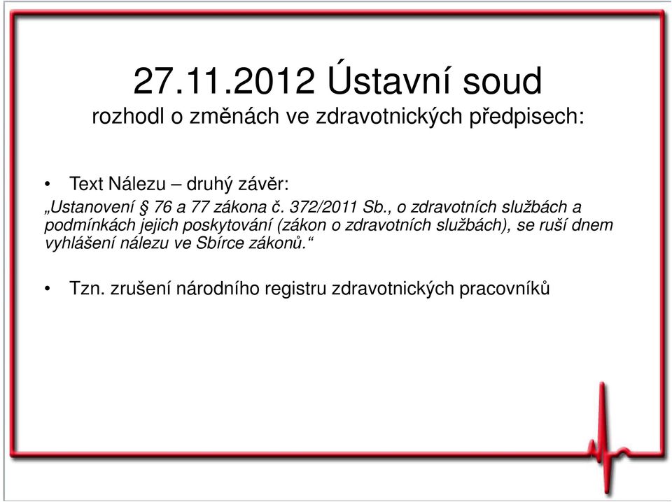 druhý závěr: Ustanovení 76 a 77 zákona č. 372/2011 Sb.