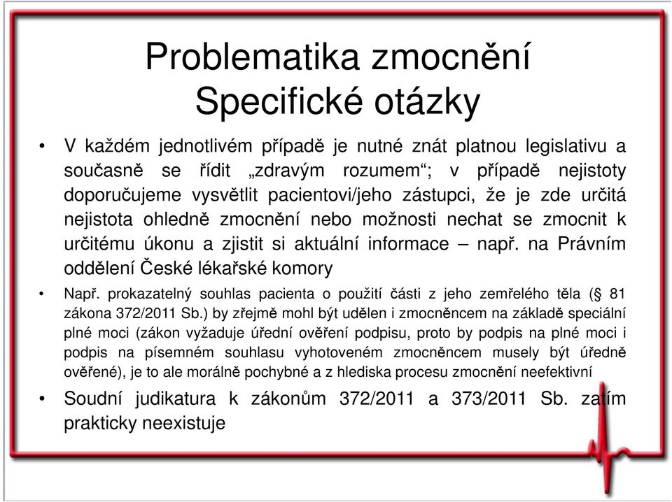 prokazatelný souhlas pacienta o použití části z jeho zemřelého těla ( 81 zákona 372/2011 Sb.