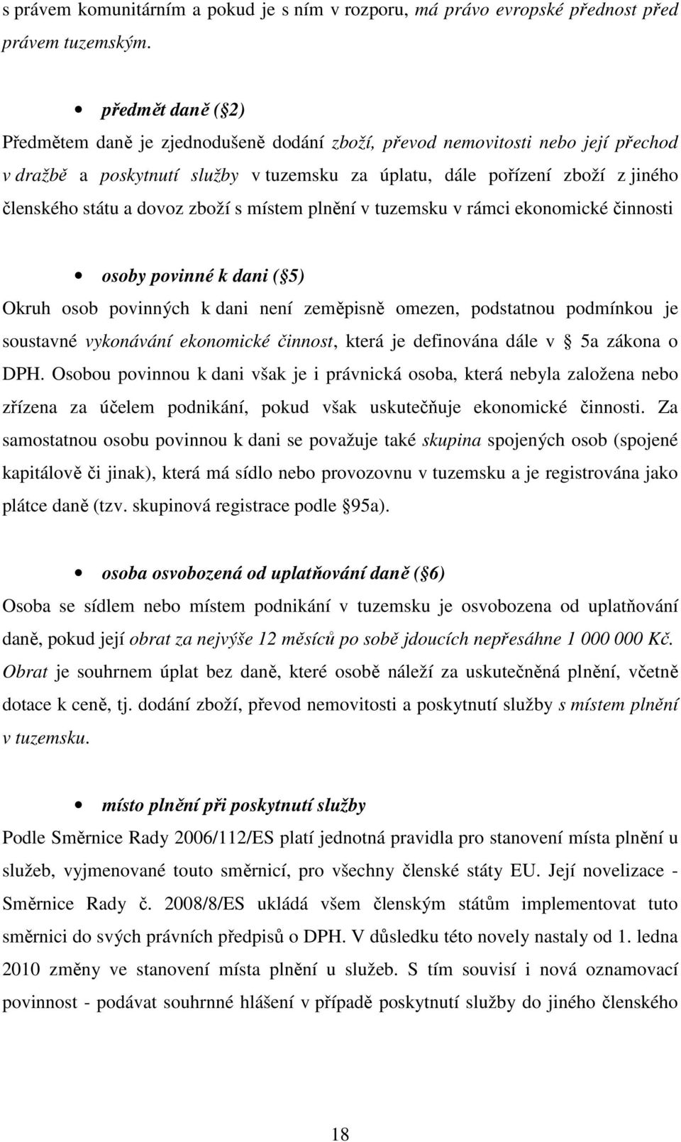 dovoz zboží s místem plnění v tuzemsku v rámci ekonomické činnosti osoby povinné k dani ( 5) Okruh osob povinných k dani není zeměpisně omezen, podstatnou podmínkou je soustavné vykonávání ekonomické