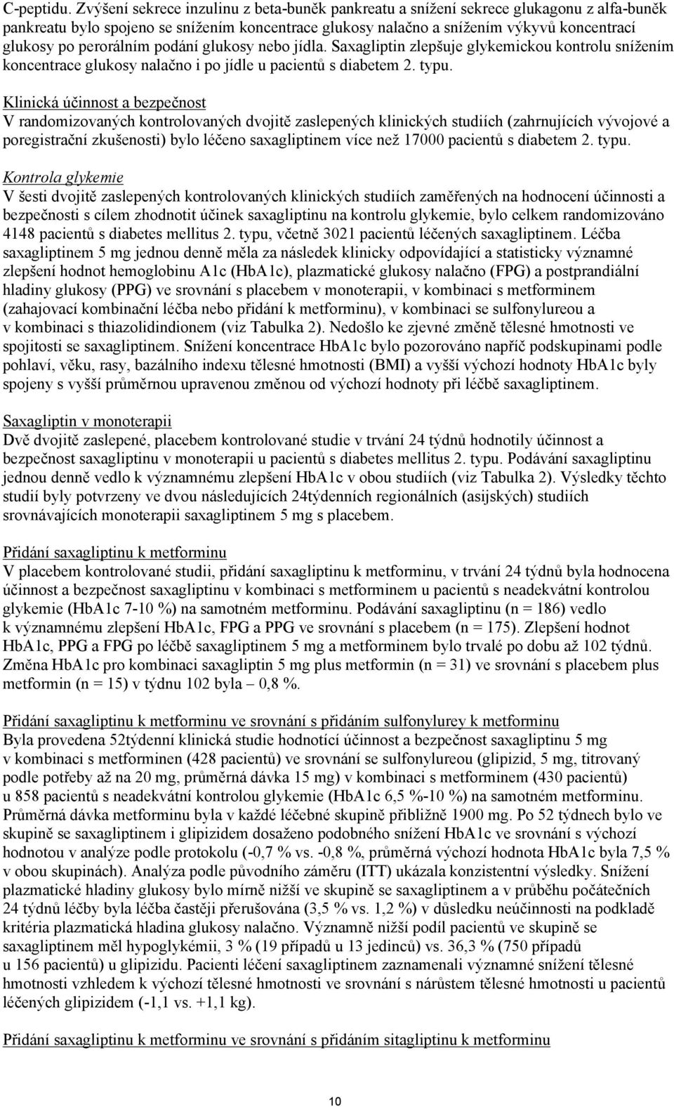 perorálním podání glukosy nebo jídla. Saxagliptin zlepšuje glykemickou kontrolu snížením koncentrace glukosy nalačno i po jídle u pacientů s diabetem 2. typu.