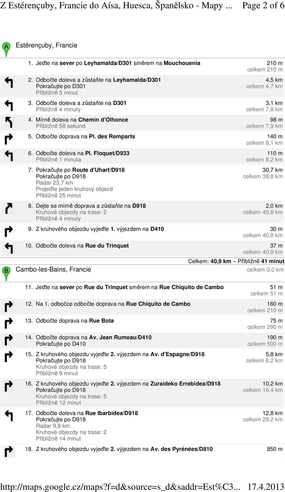 des Remparts 140 m celkem 8,1 km 6. Odbočte doleva na Pl. Floquet/D933 7. Pokračujte po Route d'uhart/d918 Radar 23,7 km Přibližně 25 minut 8.